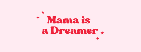 Mama is a Dreamer
